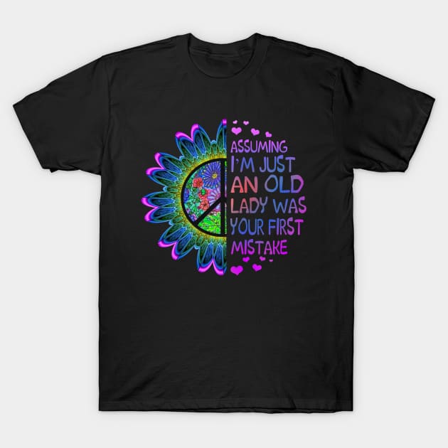 Assuming I'm Just An Old Lady Was Your First Mistake Hippie Flower Peace T-Shirt by Raul Caldwell